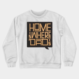 Home is where dad is Crewneck Sweatshirt